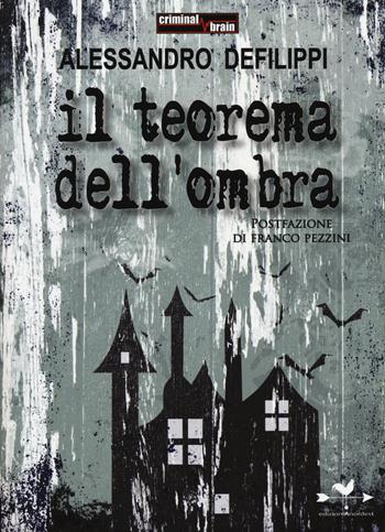 Il teorema dell'ombra - Alessandro Defilippi - Libro Edizioni Anordest 2014, Criminal brain | Libraccio.it