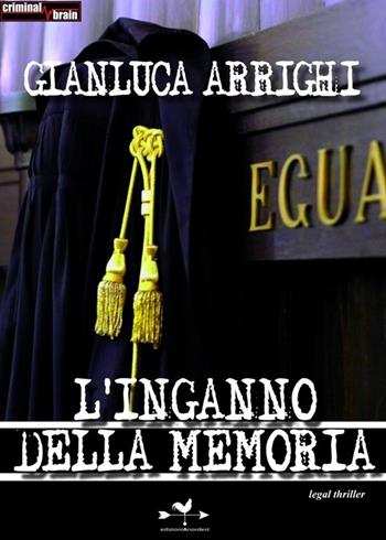 L'inganno della memoria - Gianluca Arrighi - Libro Edizioni Anordest 2014, Criminal brain | Libraccio.it