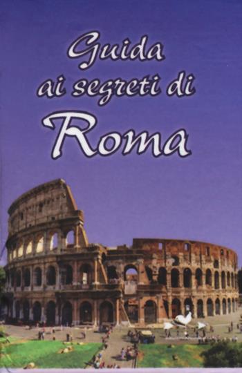 Guida ai segreti di Roma  - Libro Edizioni Anordest 2014, I piccolissimi | Libraccio.it