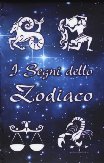 I segni dello zodiaco  - Libro Edizioni Anordest 2014, I piccolissimi | Libraccio.it
