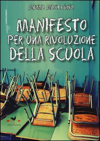 Manifesto per una rivoluzione della scuola - Remo Rostagno - Libro Edizioni Anordest 2014, Saggi controcorrente | Libraccio.it
