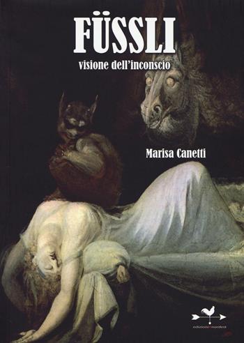 Füssli. Visione dell'inconscio. Ediz. illustrata - Marisa Canetti - Libro Edizioni Anordest 2016 | Libraccio.it