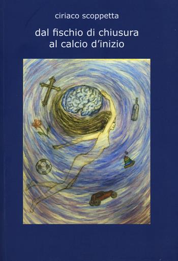 Dal fischio di chiusura al calcio d'inizio - Ciriaco Scoppetta - Libro Edizioni Anordest 2015 | Libraccio.it