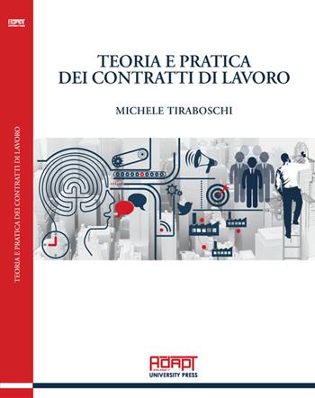 Teoria e pratica dei contratti di lavoro - Michele Tiraboschi - Libro ADAPT University Press 2015 | Libraccio.it