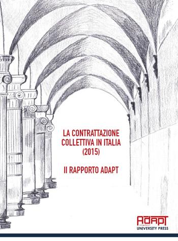 La contrattazione collettiva in Italia (2015). 2° Rapporto ADAPT  - Libro ADAPT University Press 2016 | Libraccio.it