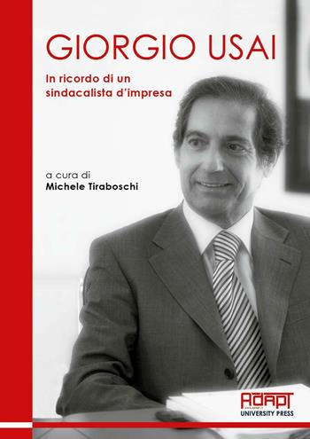 Giorgio Usai. In ricordo di un sindacalista d’impresa  - Libro ADAPT University Press 2016 | Libraccio.it