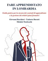 Fare apprendistato in Lombardia. Guida pratica per la stesura dei contratti di apprendistato e la gestione dei relativi piani formativi