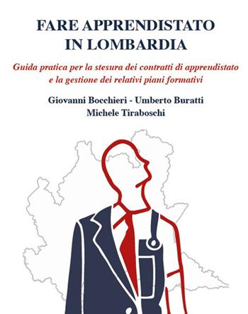 Fare apprendistato in Lombardia. Guida pratica per la stesura dei contratti di apprendistato e la gestione dei relativi piani formativi - Giovanni Bocchieri, Umberto Buratti, Michele Tiraboschi - Libro ADAPT University Press 2017 | Libraccio.it