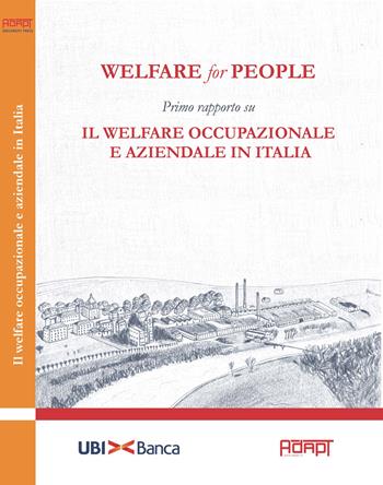 Welfare for people. Primo rapporto su Il welfare occupazionale e aziendale in Italia  - Libro ADAPT University Press 2018 | Libraccio.it