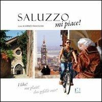 Saluzzo mi piace! Ediz. italiana, francese, inglese e tedesca  - Libro Fusta 2017 | Libraccio.it