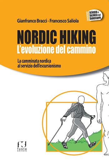 Nordic Hiking. L'evoluzione del cammino - Gianfranco Bracci, Francesco Saliola - Libro Fusta Editore 2015, Quaderni. Scienza e tecnica del benessere | Libraccio.it