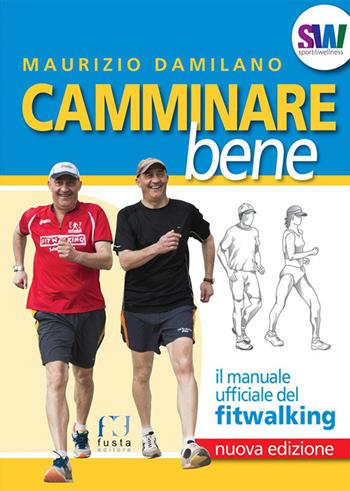 Camminare bene. Manuale del fitwalking - Maurizio Damilano - Libro Fusta Editore 2015, Sport & wellness | Libraccio.it