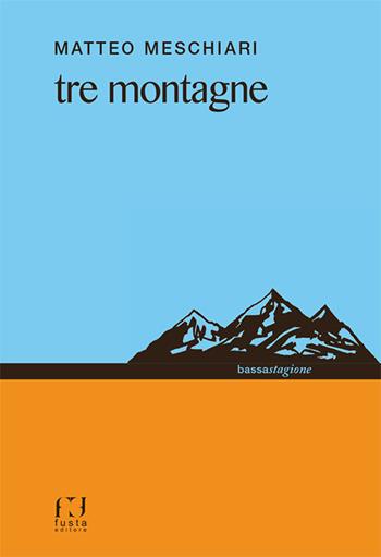 Tre montagne - Matteo Meschiari - Libro Fusta Editore 2015 | Libraccio.it