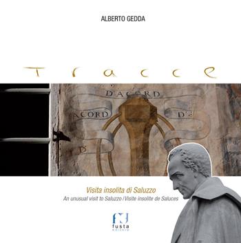 Tracce. Visita insolita di Saluzzo. Ediz. italiana, inglese e francese - Alberto Gedda - Libro Fusta 2015 | Libraccio.it