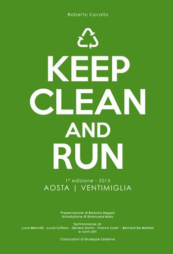 Keep clean and run. 1ª edizione 2015 Aosta-Ventimiglia - Roberto Cavallo - Libro Fusta Editore 2016 | Libraccio.it