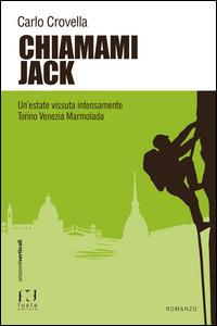 Chiamami Jack. Un'estate vissuta intensamente Torino Venezia Marmolada - Carlo Crovella - Libro Fusta Editore 2015 | Libraccio.it
