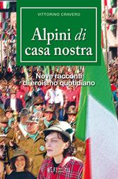 Alpini di casa nostra. Nove racconti di eroismo quotidiano