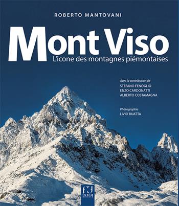 Mont Viso. L’icone des montagnes piémontaises - Roberto Mantovani - Libro Fusta Editore 2016 | Libraccio.it
