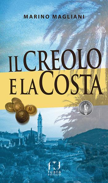 Il creolo e la Costa - Marino Magliani - Libro Fusta 2017 | Libraccio.it