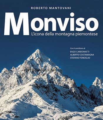 Monviso. L'icona della montagna piemontese. Ediz. a colori - Roberto Mantovani - Libro Fusta Editore 2016 | Libraccio.it