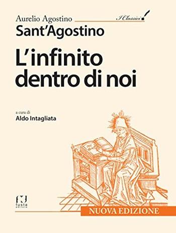 Sant'Agostino. L'infinito dentro di noi - Aurelio Agostino - Libro Fusta Editore 2018 | Libraccio.it