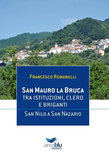 San Mauro La Bruca. Tra istituzioni, clero e briganti. San Nilo a San Nazario - Francesco Romanelli - Libro Area Blu Edizioni 2014 | Libraccio.it