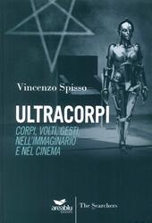 Ultracorpi. Corpi, volti, gesti nell'immaginario e nel cinema