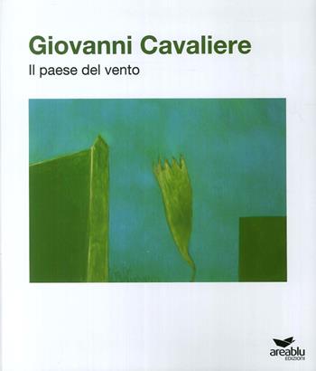 Giovanni Cavaliere. Il paese del vento  - Libro Area Blu Edizioni 2016, Collana di perle | Libraccio.it