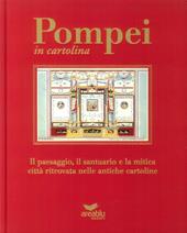 Pompei in cartolina. Il paesaggio, il santuario e la mitica città ritrovata nelle antiche cartoline. Ediz. italiana e inglese