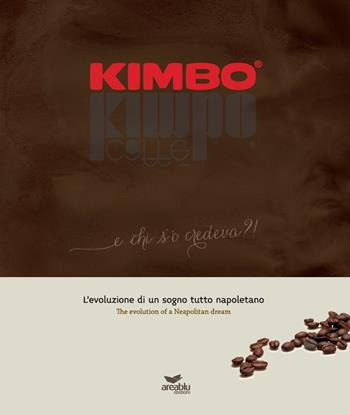 Kimbo. E chi s' 'o credeva?! L'evoluzione di un sogno tutto napoletano-The evolution of a Neapolitan dream - Maria Rosaria Napolitano, Vittoria Marino - Libro Area Blu Edizioni 2018 | Libraccio.it