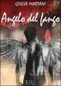 Angelo del fango - Giulia Martani - Libro Il Rio 2013 | Libraccio.it