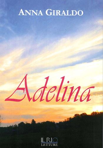 Adelina - Anna Giraldo - Libro Il Rio 2014 | Libraccio.it
