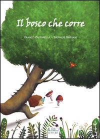 Il bosco che corre - Franco Zaffanella, Srimalie Bassani - Libro Il Rio 2014 | Libraccio.it