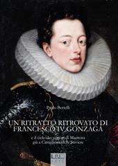 Un ritratto ritrovato di Francesco IV Gonzaga e il ciclo dei signori di Mantova già a Castiglione delle Stiviere