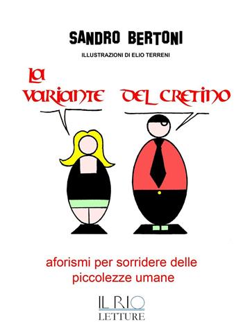La variante del cretino. Aforismi per sorridere delle piccolezze umane - Sandro Bertoni - Libro Il Rio 2016 | Libraccio.it