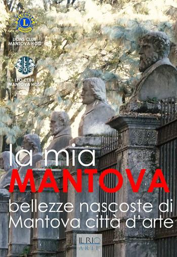 La mia Mantova. Bellezze nascoste di Mantova città d'arte  - Libro Il Rio 2016 | Libraccio.it