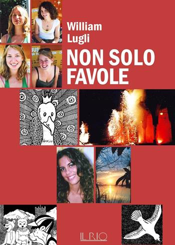 Non solo favole - William Lugli - Libro Il Rio 2016 | Libraccio.it