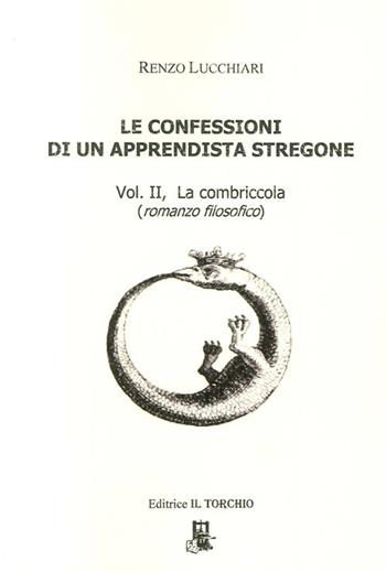 Le confessioni di un apprendista stregone. Vol. 2: La combriccola. - Renzo Lucchiari - Libro Il Torchio (Padova) 2013 | Libraccio.it