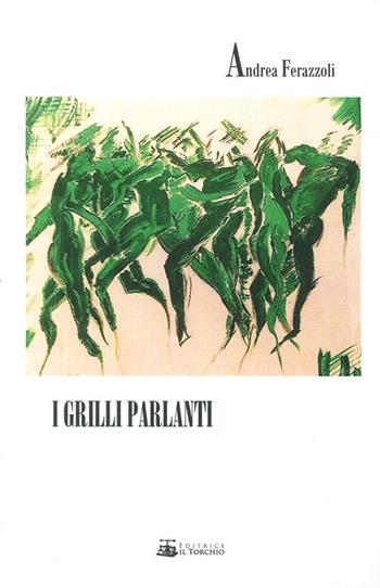 I grilli parlanti - Andrea Ferazzoli - Libro Il Torchio (Padova) 2014 | Libraccio.it