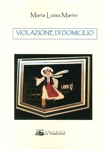 Violazione di domicilio - M. Luisa Marini - Libro Il Torchio (Padova) 2015 | Libraccio.it