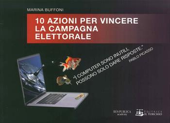 10 azioni per vincere la campagna elettorale - Marina Buffoni - Libro Il Torchio (Padova) 2015 | Libraccio.it
