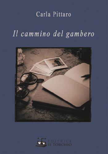 Il cammino del gambero - Carla Pittaro - Libro Il Torchio (Padova) 2016 | Libraccio.it