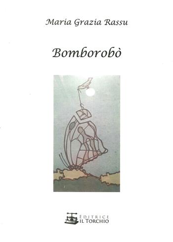 Bomborobò - Maria Grazia Rassu - Libro Il Torchio (Padova) 2016 | Libraccio.it
