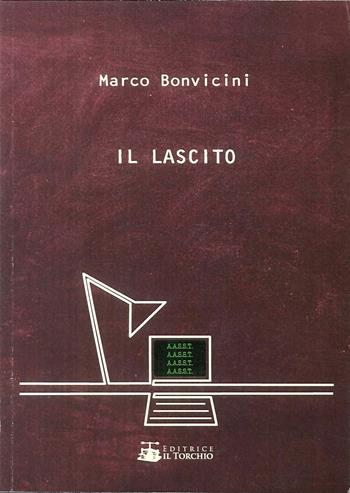 Il lascito - Marco Bonvicini - Libro Il Torchio (Padova) 2018 | Libraccio.it