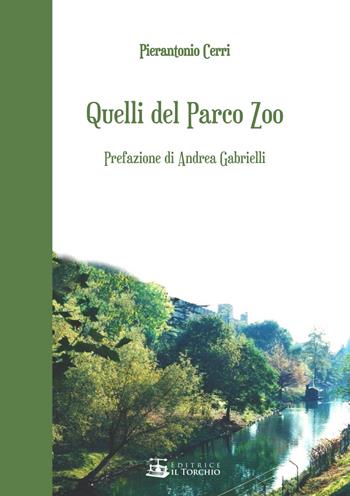 Quelli del Parco Zoo - Pierantonio Cerri - Libro Il Torchio (Padova) 2019 | Libraccio.it