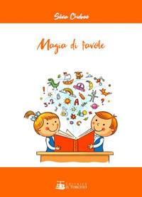 Magia di favole - Silvia Chiebao - Libro Il Torchio (Padova) 2019 | Libraccio.it