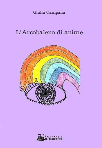 L' arcobaleno di anime - Giulia Campana - Libro Il Torchio (Padova) 2020 | Libraccio.it