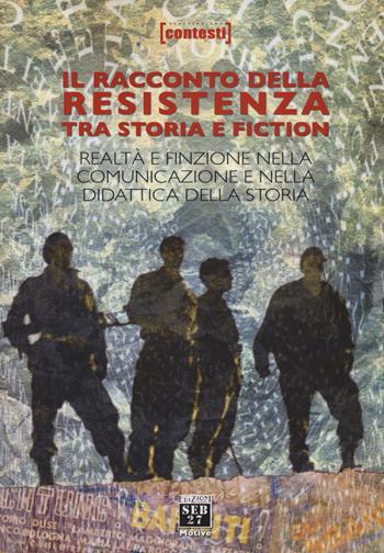 Il racconto della Resistenza tra storia e fiction. Realtà e finzione nella comunicazione e nella didattica della storia  - Libro Seb27 2015, Motivé | Libraccio.it