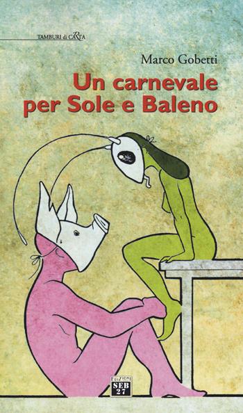 Un carnevale per Sole e Baleno - Marco Gobetti - Libro Seb27 2015, Tamburi di carta | Libraccio.it
