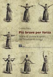 Più brave per forza. Storie di donne e sport dal Novecento a oggi